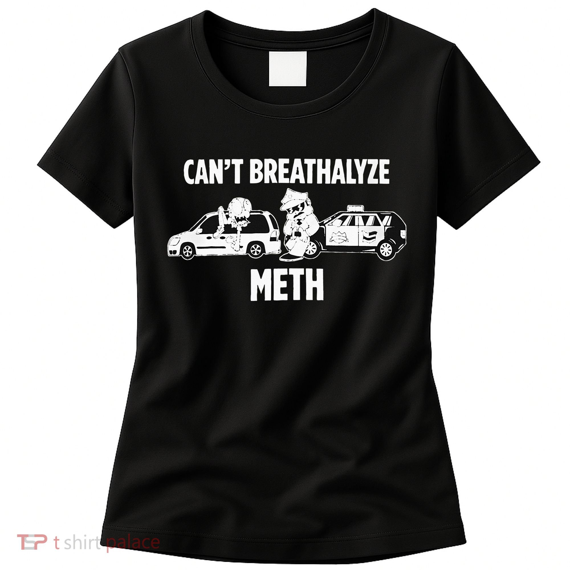 Humor Quote Saying Can’T Breathalyze Meth Women's T-Shirt