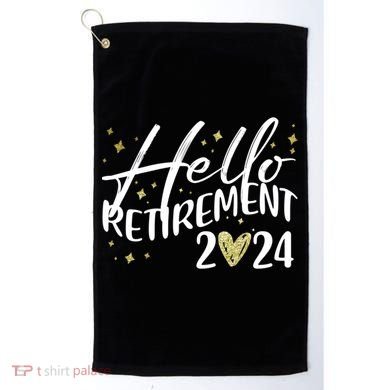 Hello Retiret 2024 Retired Retiring Cool Gift Golf Towel