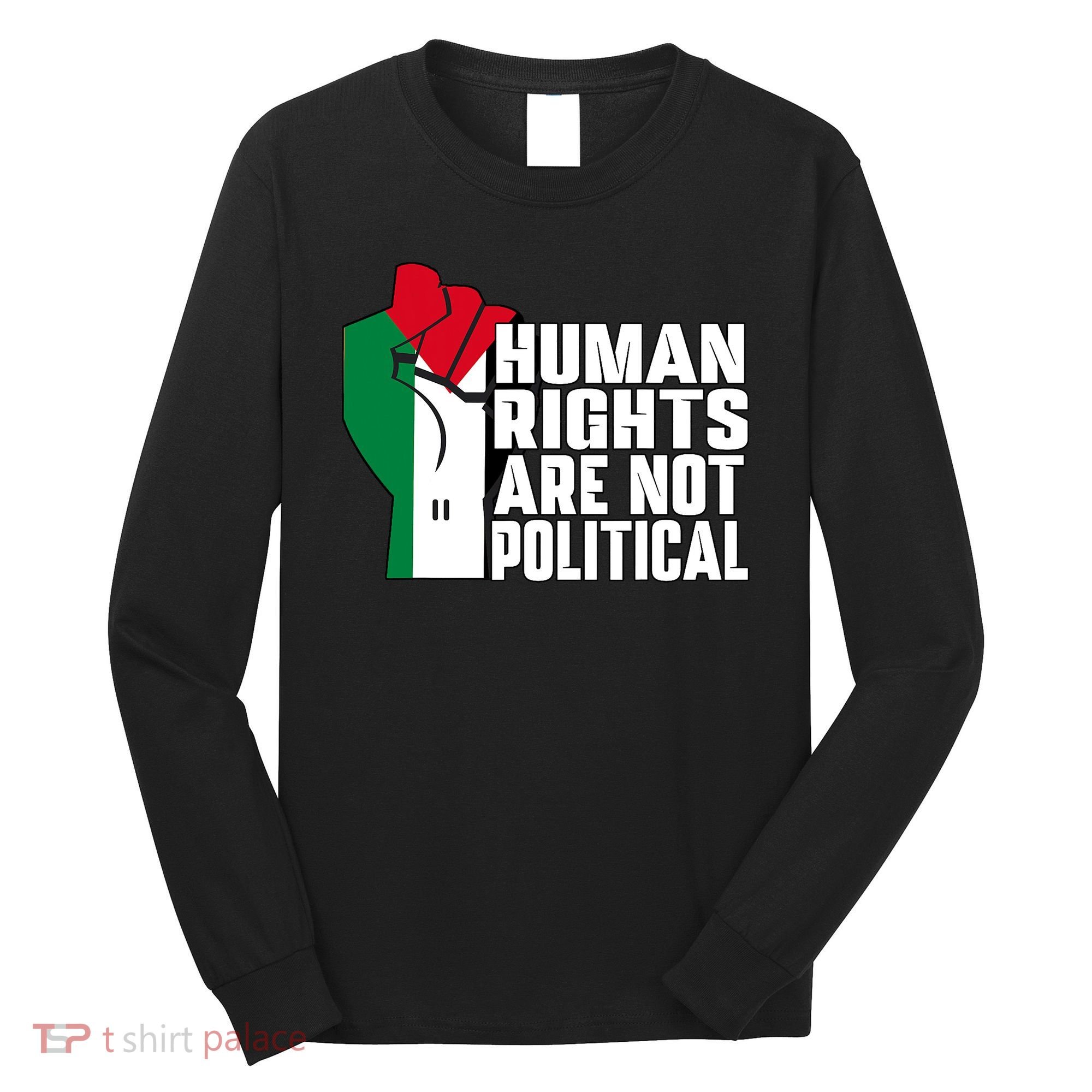 Human Rights Are Not Political Support Palestine And Gaza Long Sleeve Shirt