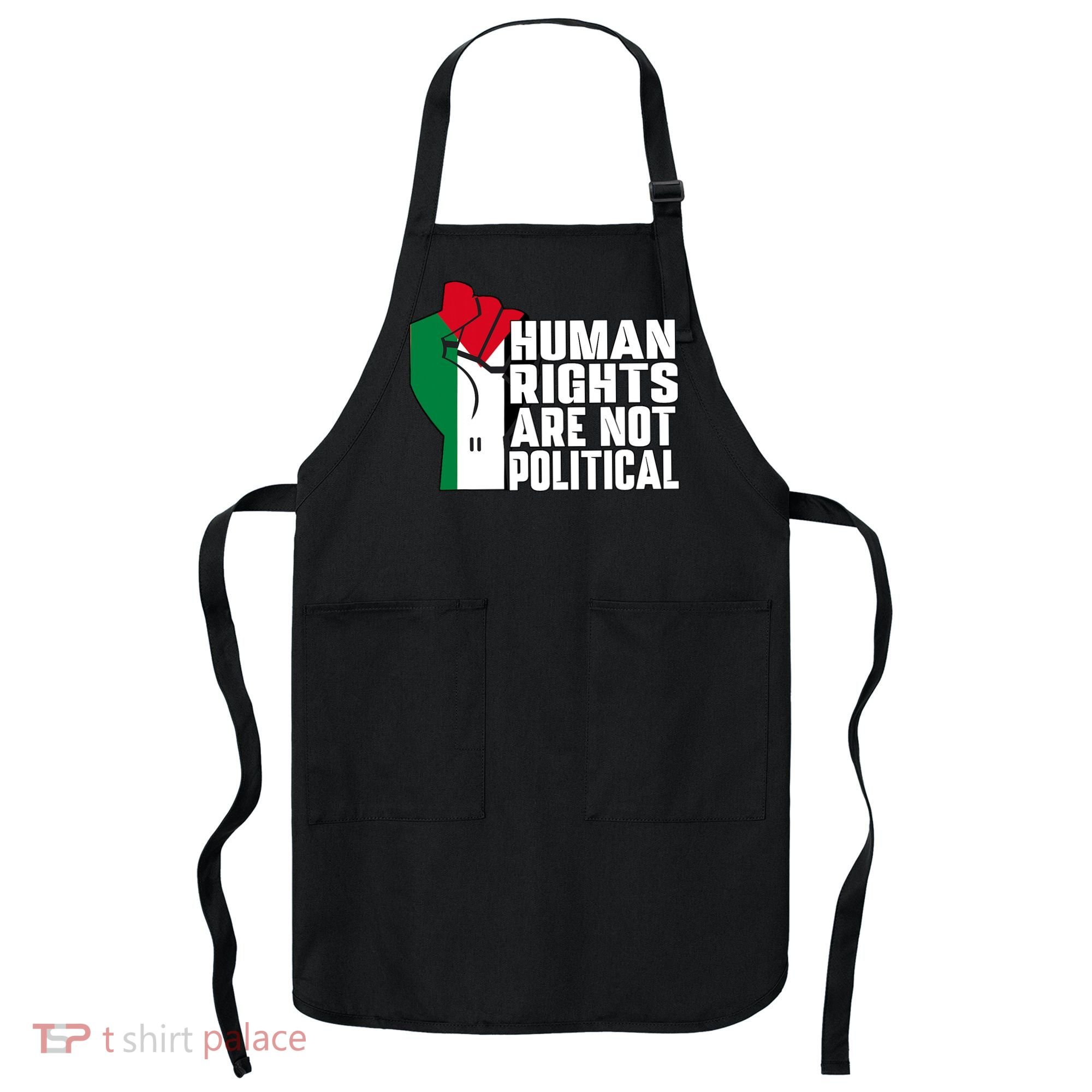 Human Rights Are Not Political Support Palestine And Gaza Apron