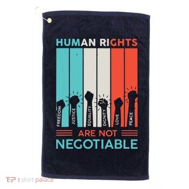 Human Rights Are Not Negotiable Golf Towel