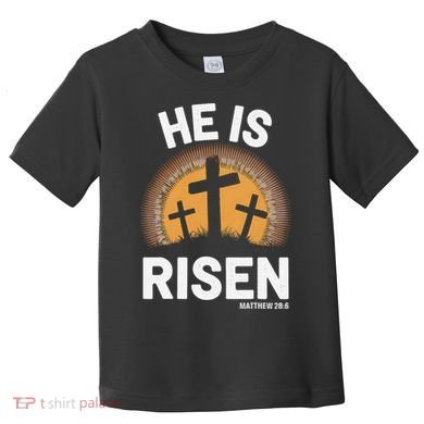 He Risen Christian Easter Sunday Matthew 28 Toddler T-Shirt