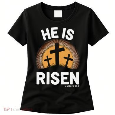 He Risen Christian Easter Sunday Matthew 28 Women's T-Shirt