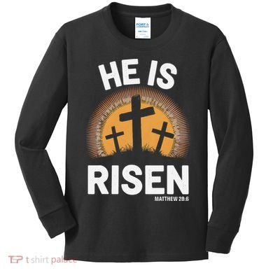 He Risen Christian Easter Sunday Matthew 28 Kids Long Sleeve Shirt
