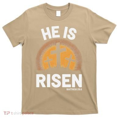 He Risen Christian Easter Sunday Matthew 28 T-Shirt