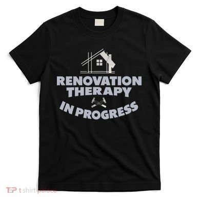 Home Renovation Funny Renovation Home Improvement  T-Shirt
