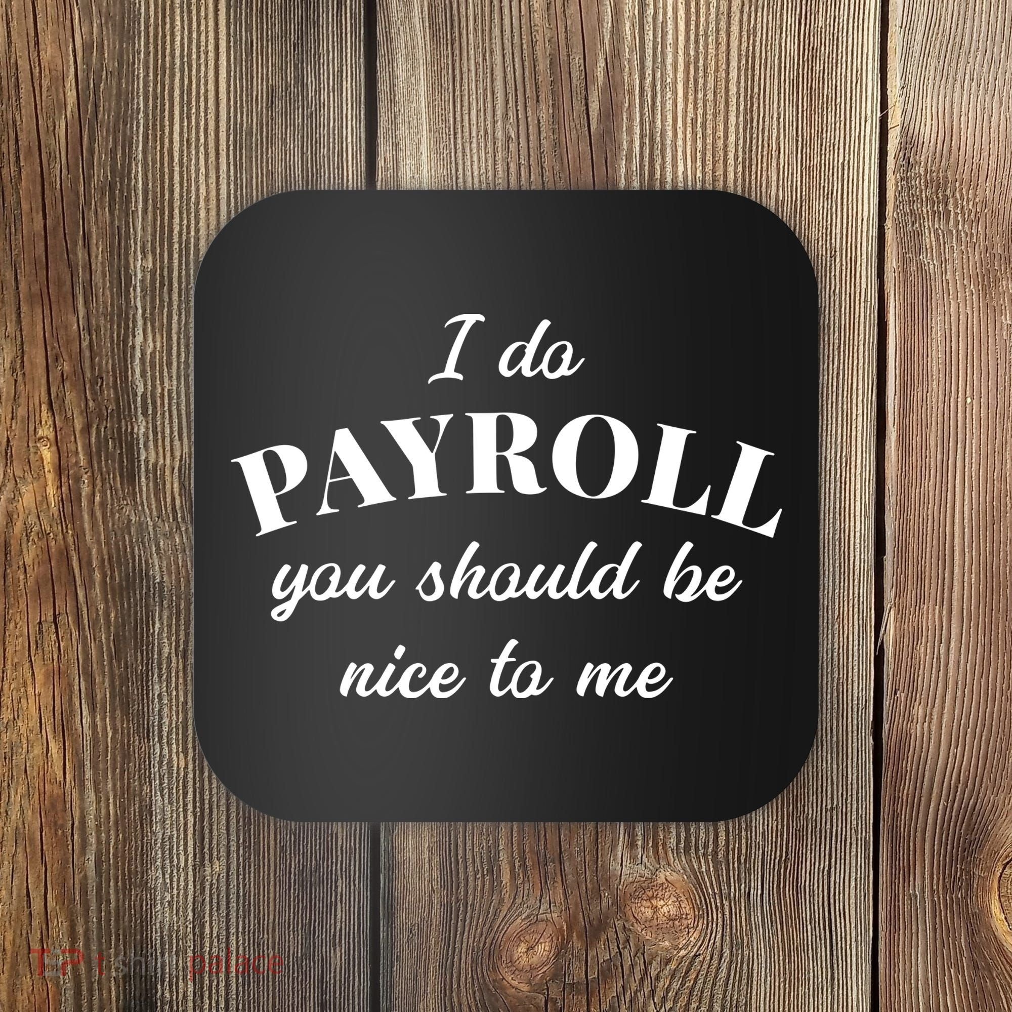 Human Resources Funny Quote Payroll Be Nice Manager Finance Coaster