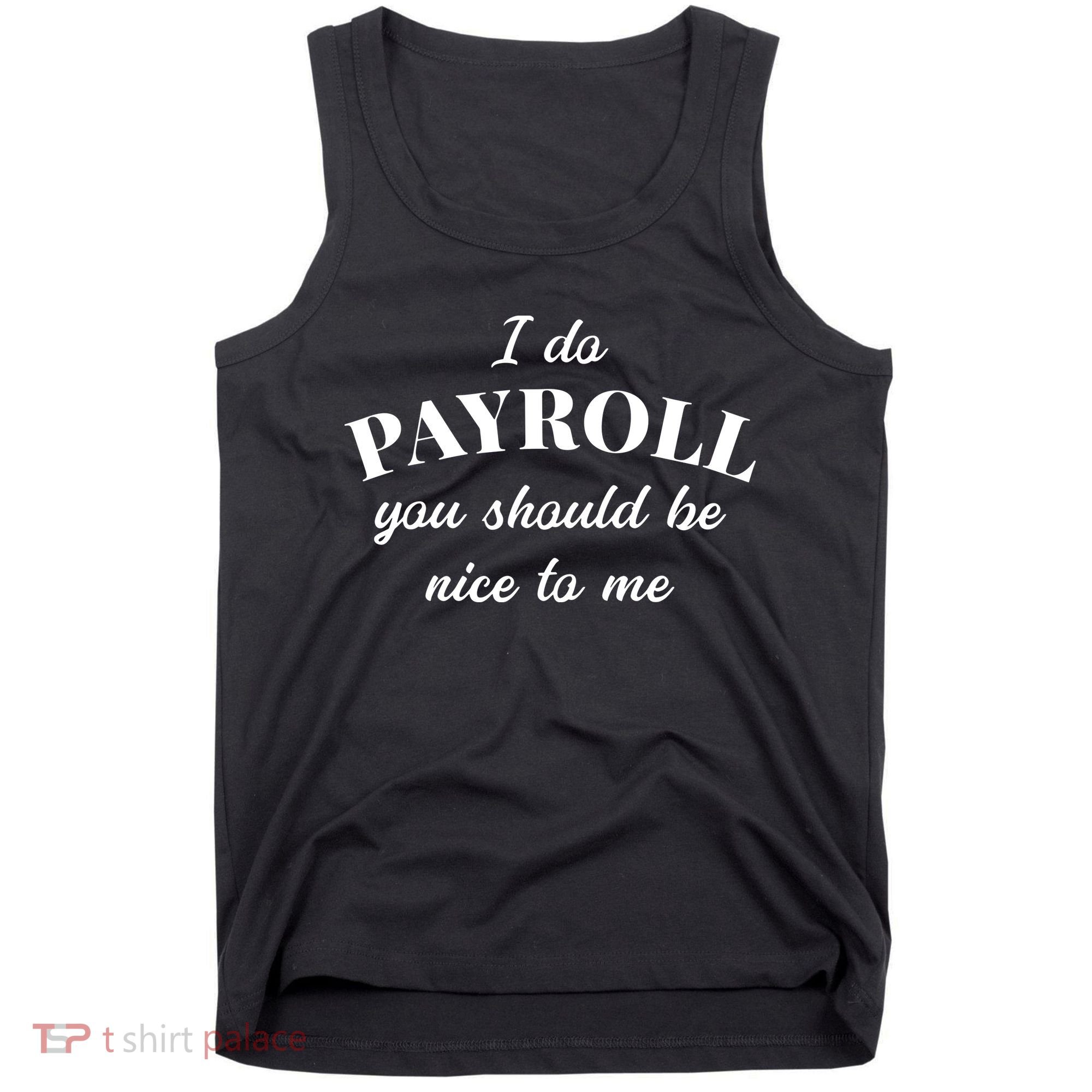 Human Resources Funny Quote Payroll Be Nice Manager Finance Tank Top