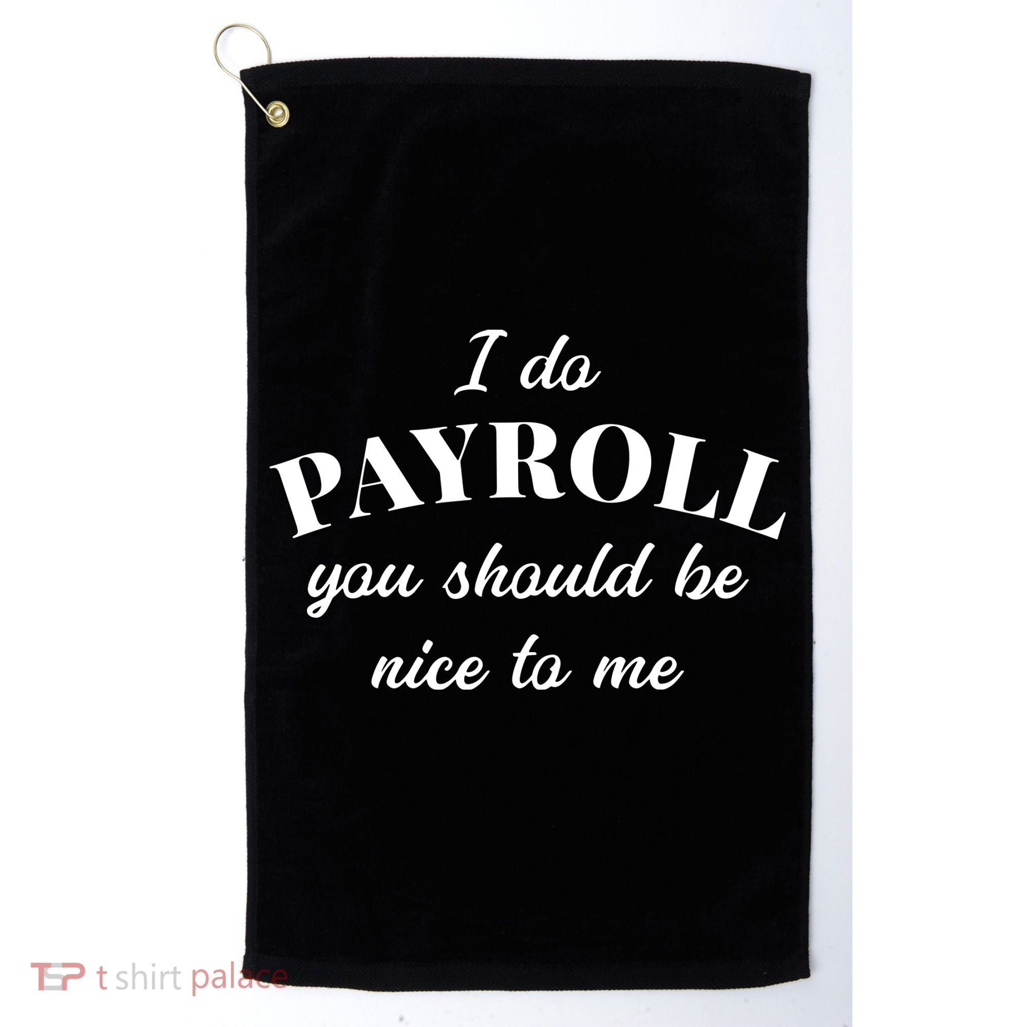 Human Resources Funny Quote Payroll Be Nice Manager Finance Golf Towel