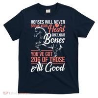 Horse Rider Horses Will Never Break Your Heart Horse T-Shirt thumb 0