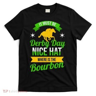 Horse Racing It Must Be Derby Day T-Shirt