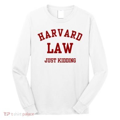Harva Rd Law Just Kidding Long Sleeve Shirt