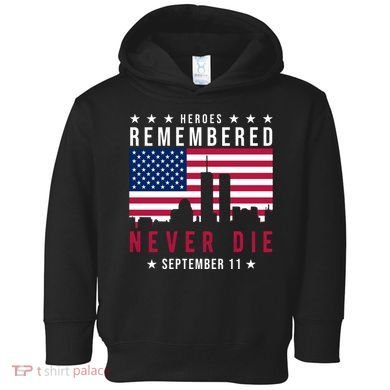 Heroes Remembered Never Die 911 American Flag Toddler Hoodie