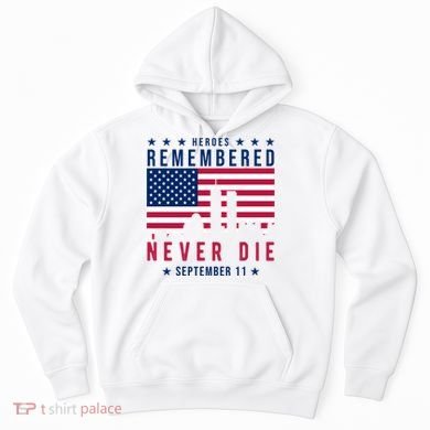 Heroes Remembered Never Die 911 American Flag Hoodie