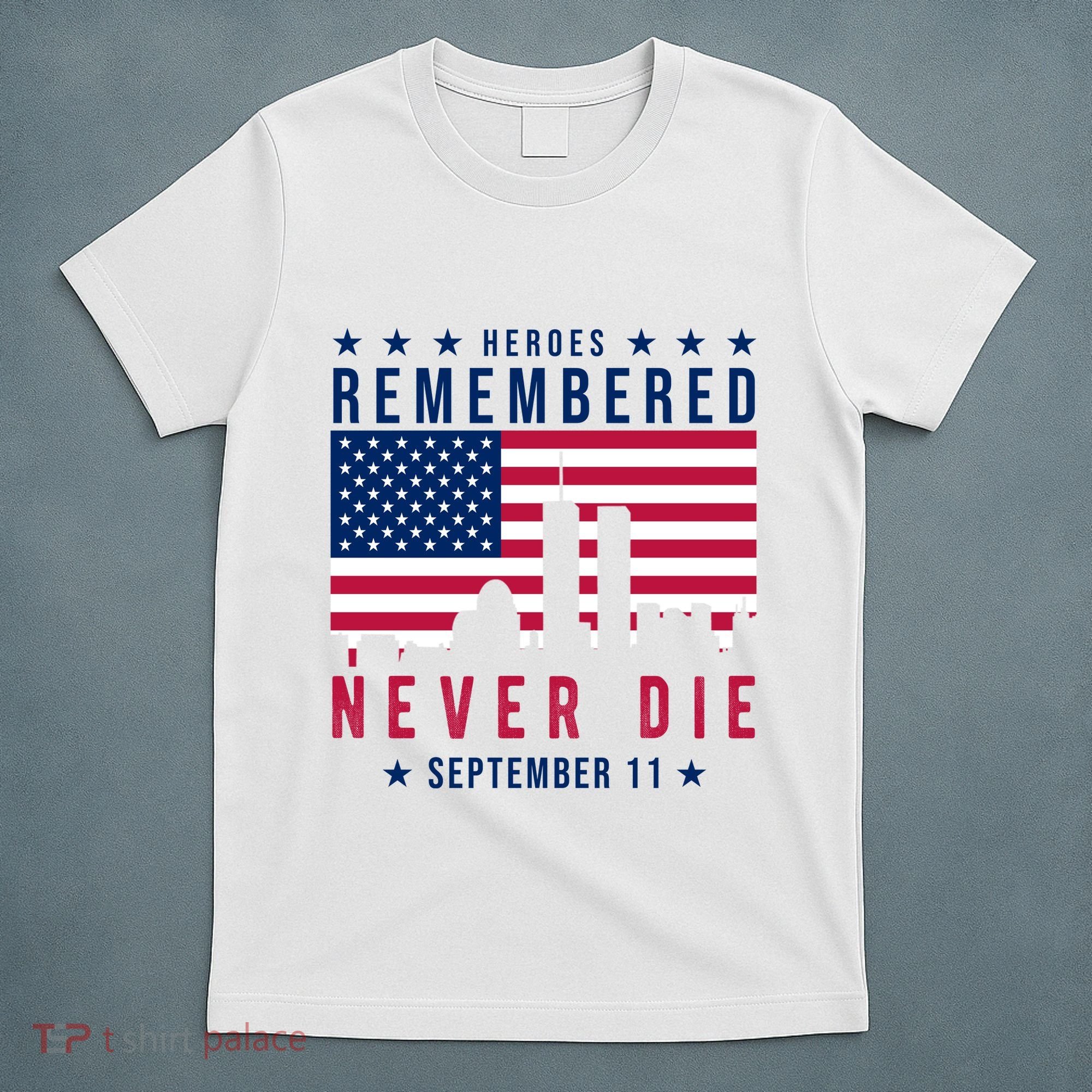 Heroes Remembered Never Die 911 American Flag T-Shirt