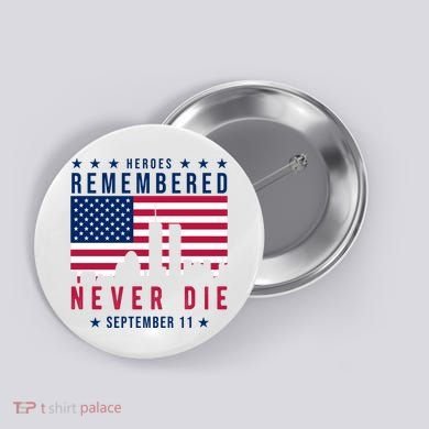 Heroes Remembered Never Die 911 American Flag Button