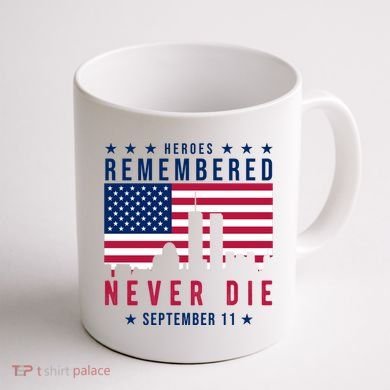 Heroes Remembered Never Die 911 American Flag Coffee Mug back