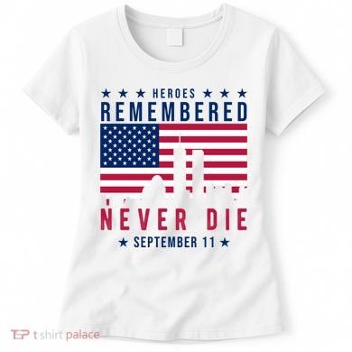 Heroes Remembered Never Die 911 American Flag Women's T-Shirt