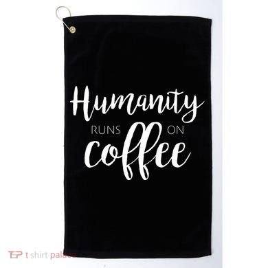 Humanity Runs On Coffee Golf Towel
