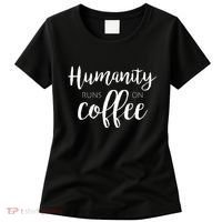 Humanity Runs On Coffee Women's T-Shirt thumb 0