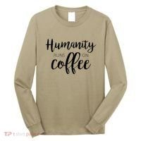 Humanity Runs On Coffee Long Sleeve Shirt thumb 0