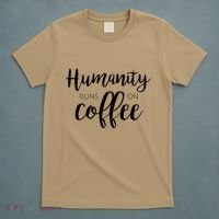 Humanity Runs On Coffee T-Shirt thumb 5