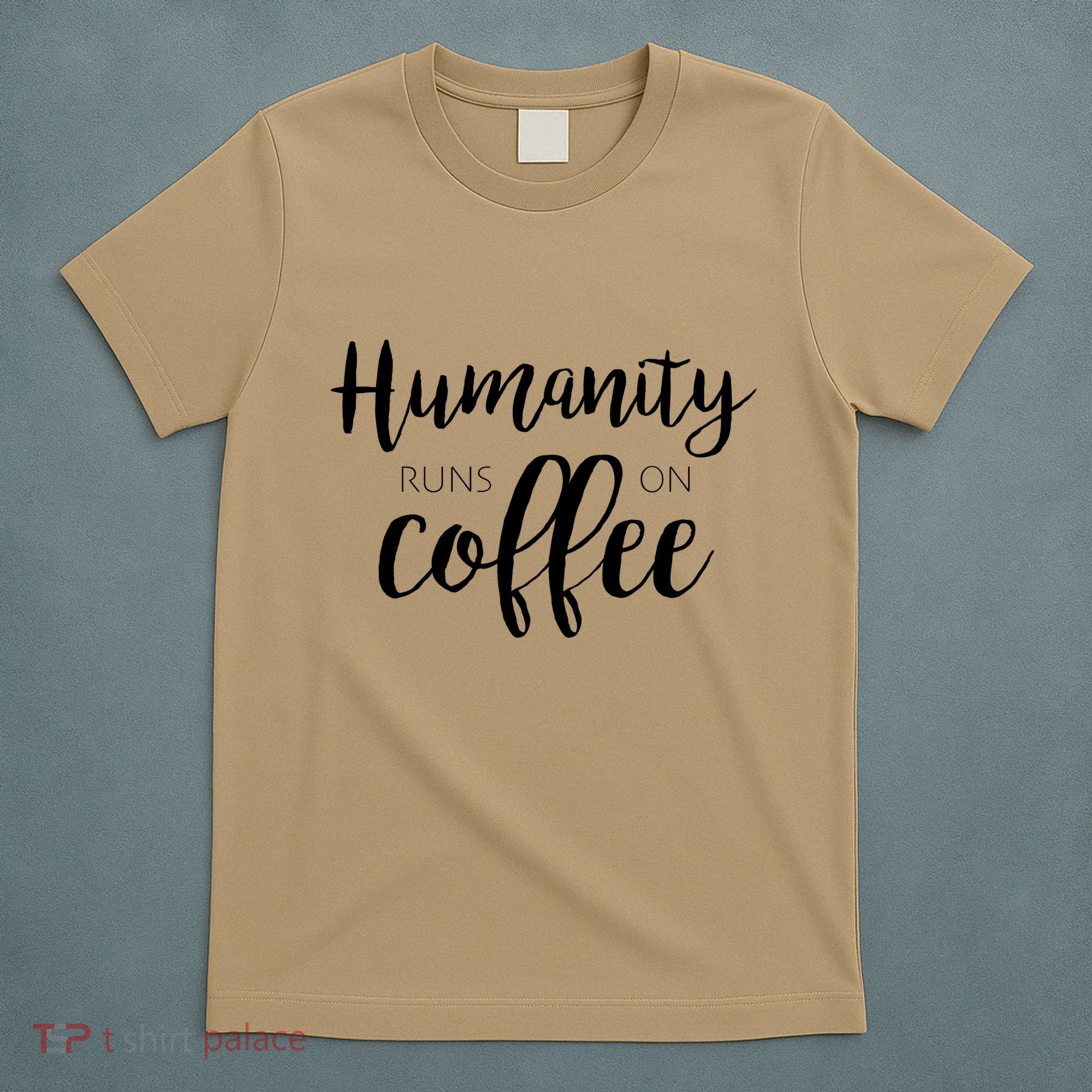 Humanity Runs On Coffee T-Shirt