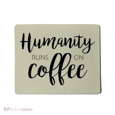 Humanity Runs On Coffee Mousepad