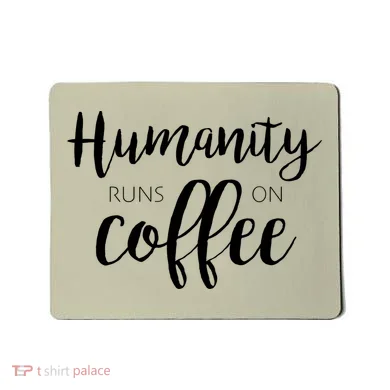 Humanity Runs On Coffee Mousepad