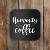 Humanity Runs On Coffee Coaster thumb 0