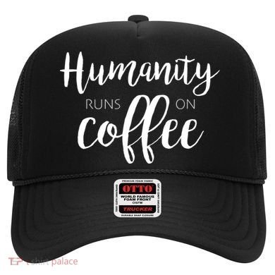 Humanity Runs On Coffee Hat