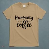 Humanity Runs On Coffee T-Shirt thumb 5