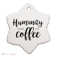 Humanity Runs On Coffee Ceramic Ornament thumb 0