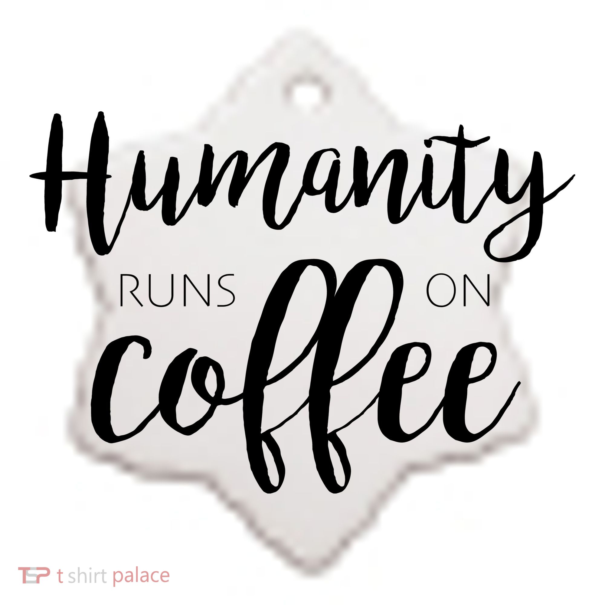 Humanity Runs On Coffee Ceramic Ornament