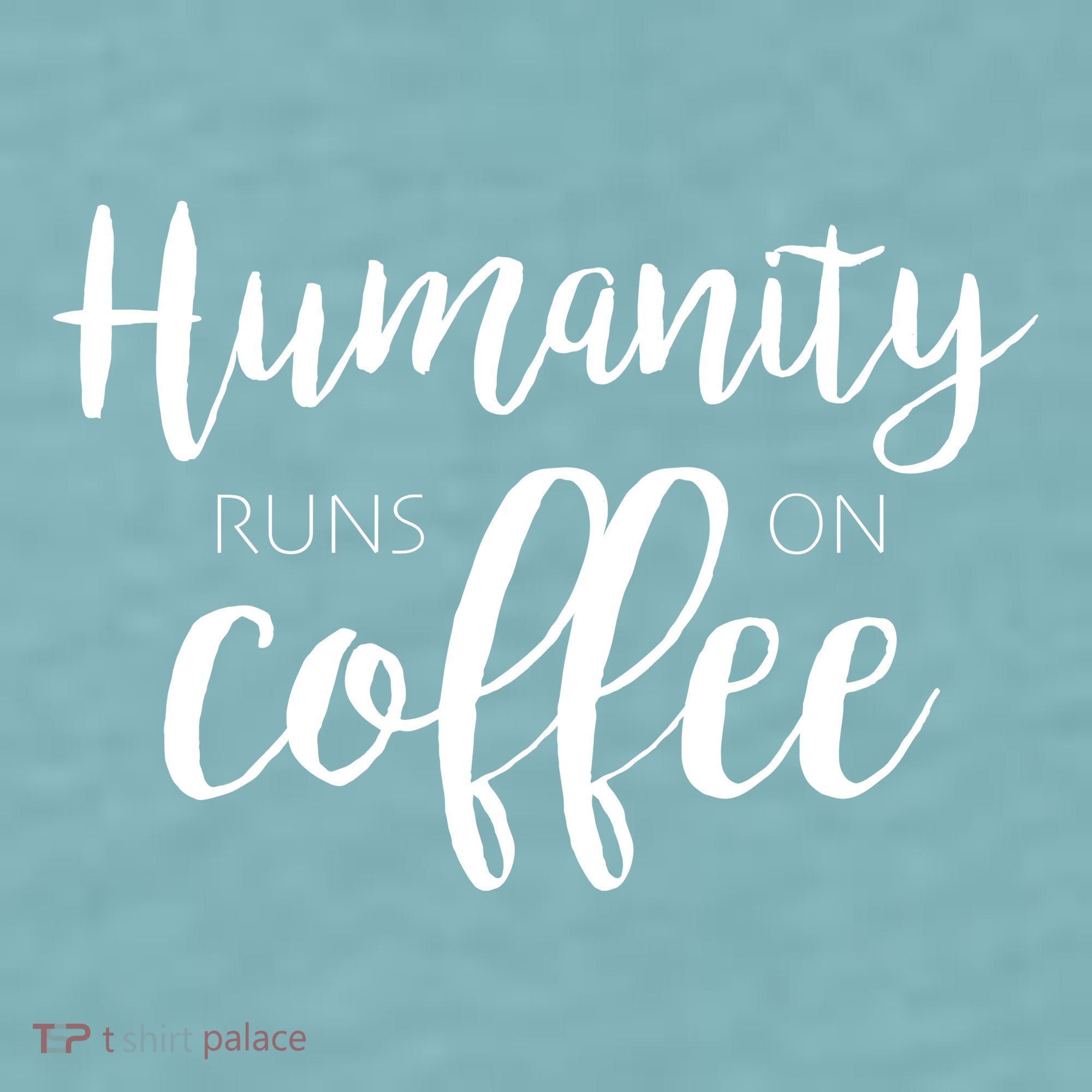 Humanity Runs On Coffee Sueded Cloud Jersey T-Shirt