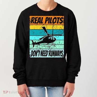 Helicopter Real Pilots Dont Need Runways Women's Sweatshirt
