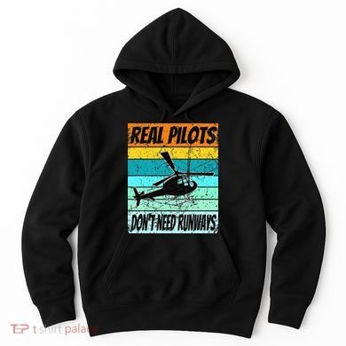 Helicopter Real Pilots Dont Need Runways Hoodie