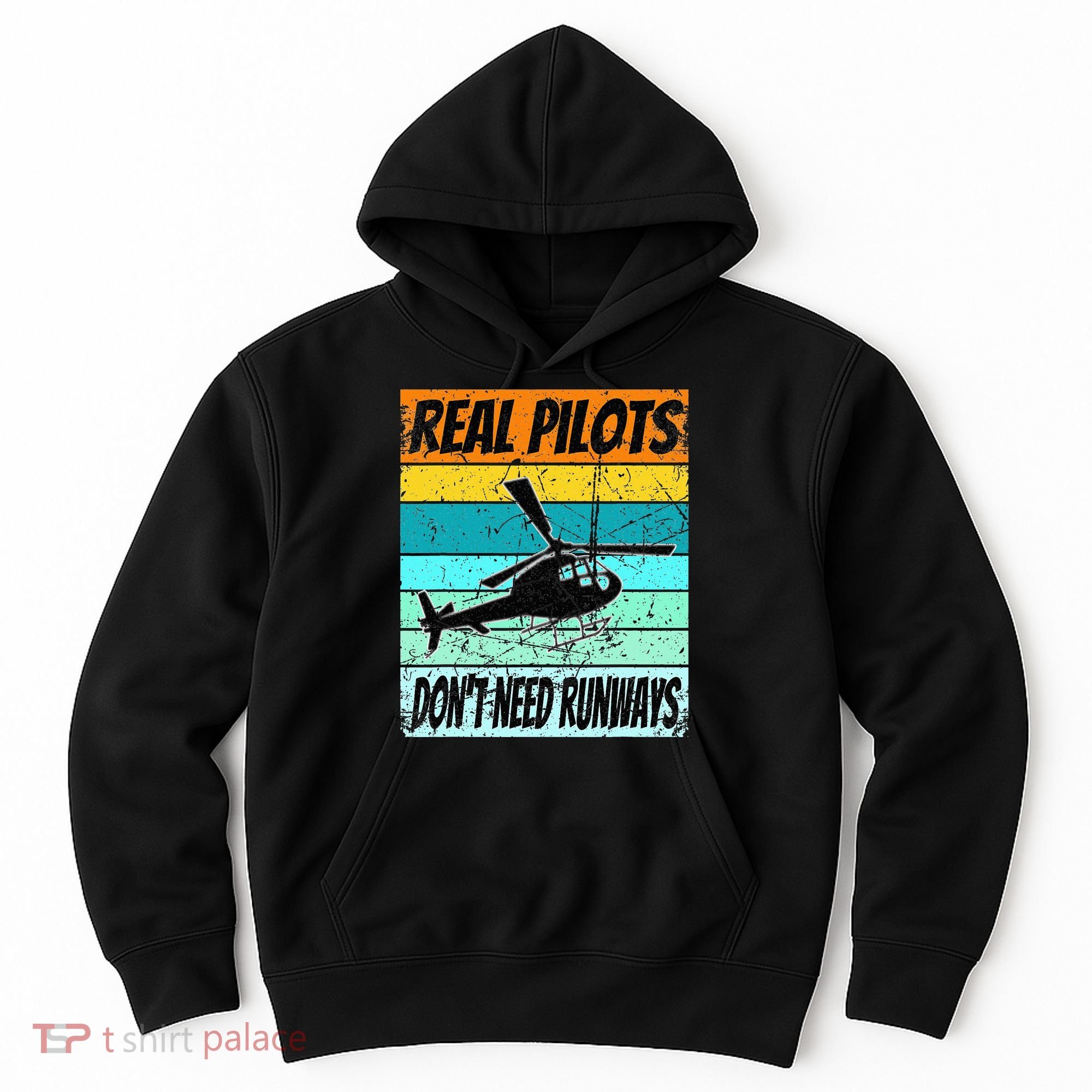 Helicopter Real Pilots Dont Need Runways Hoodie