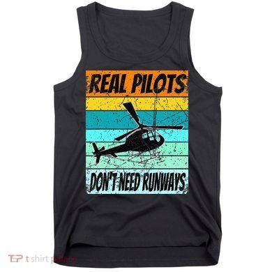 Helicopter Real Pilots Dont Need Runways Tank Top