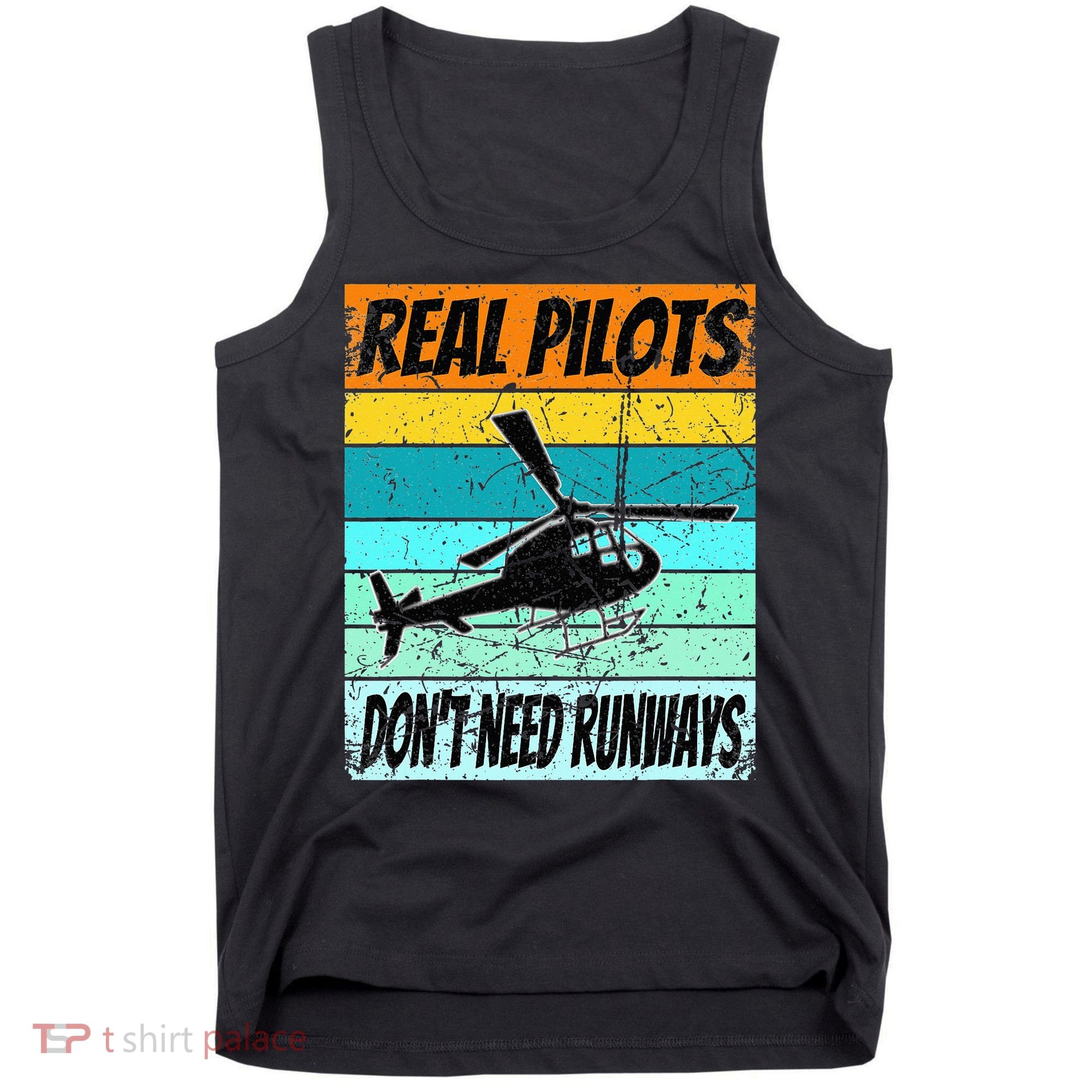 Helicopter Real Pilots Dont Need Runways Tank Top