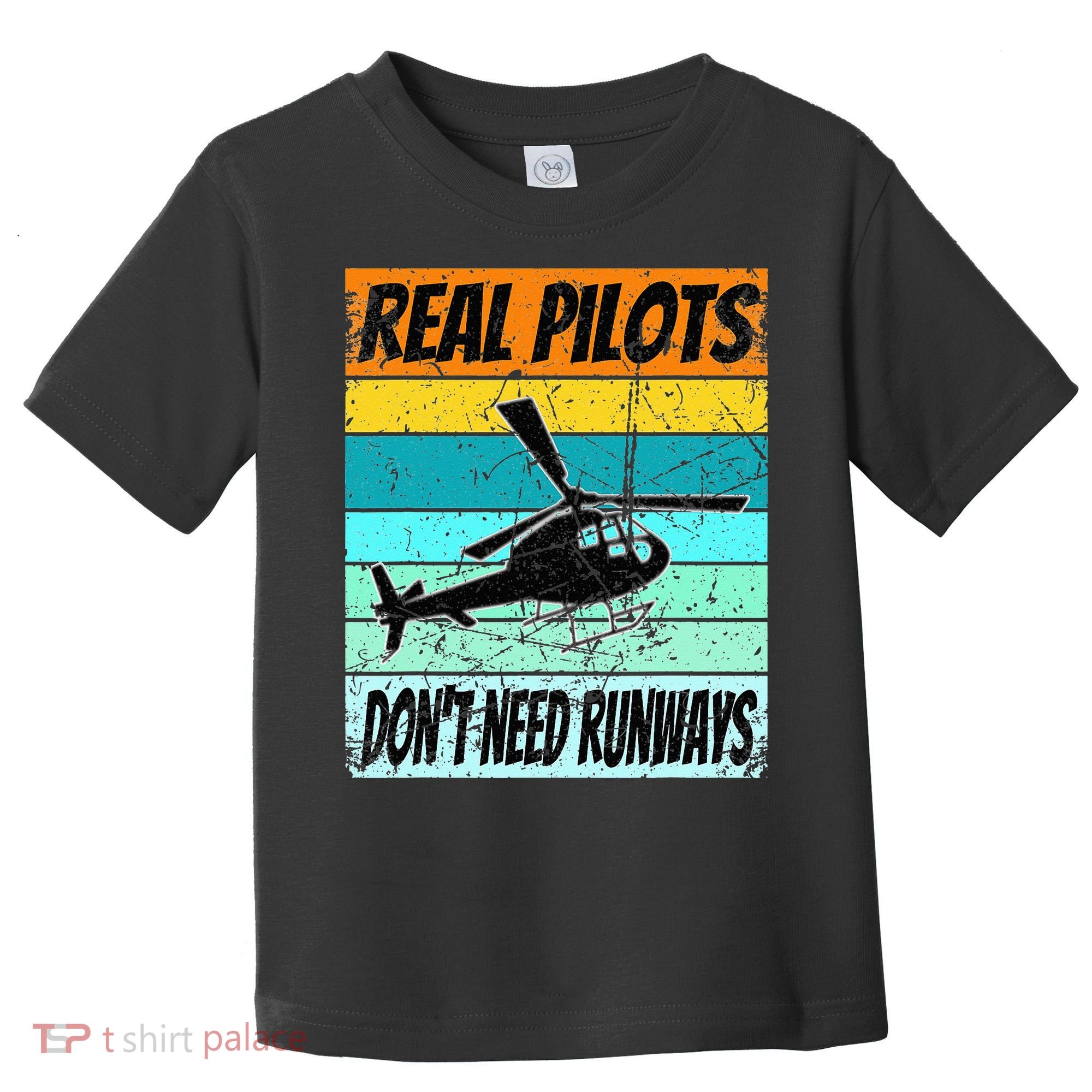 Helicopter Real Pilots Dont Need Runways Toddler T-Shirt