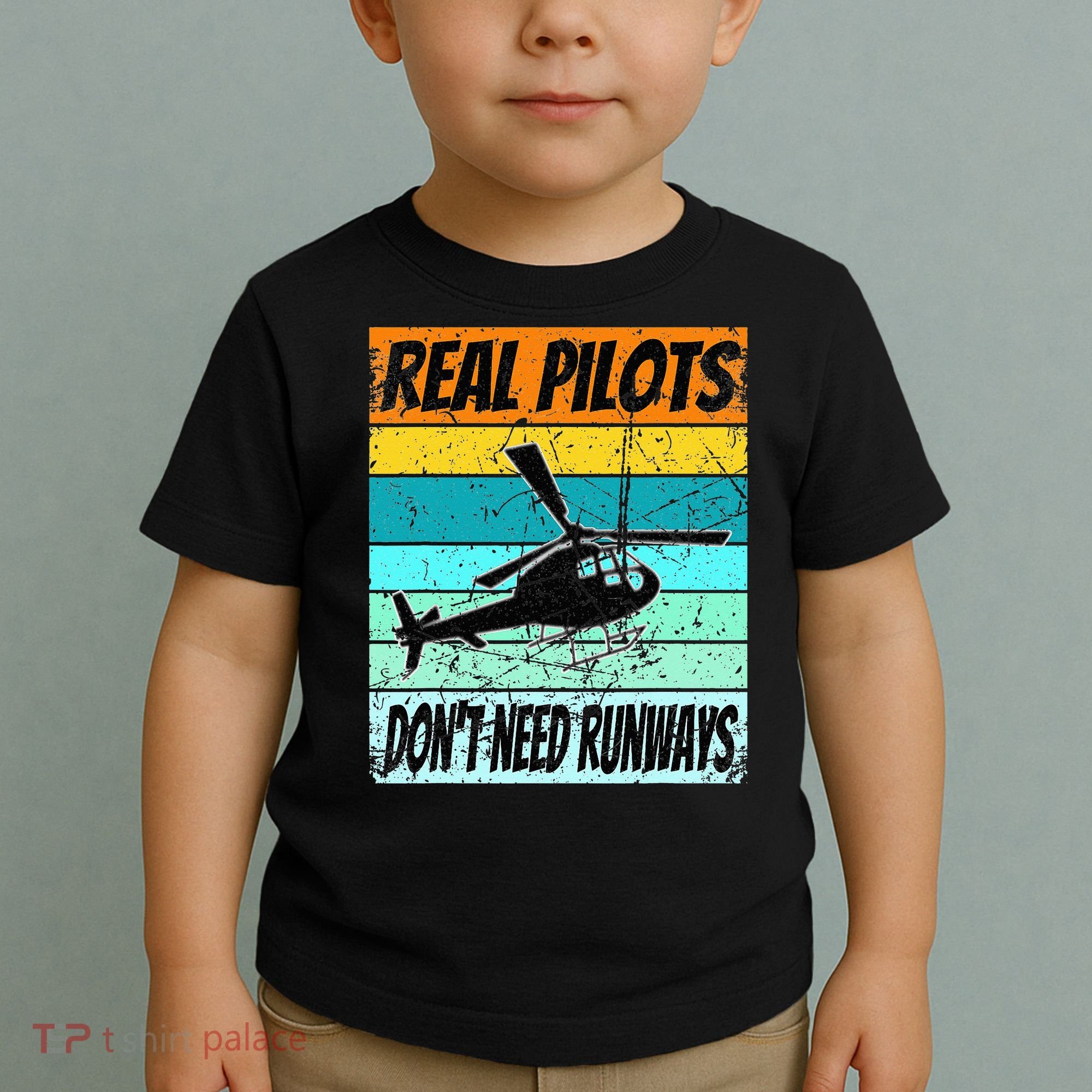 Helicopter Real Pilots Dont Need Runways Toddler T-Shirt