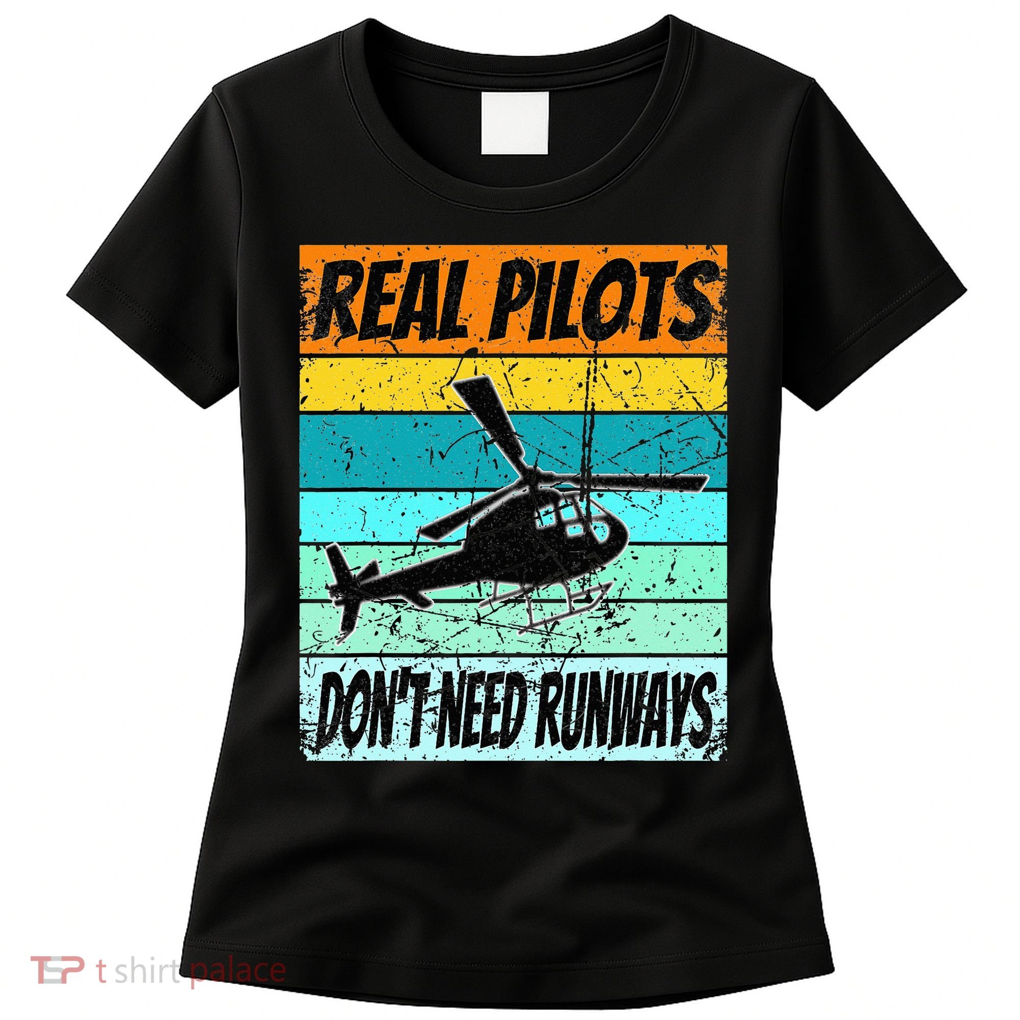 Helicopter Real Pilots Dont Need Runways Women's T-Shirt