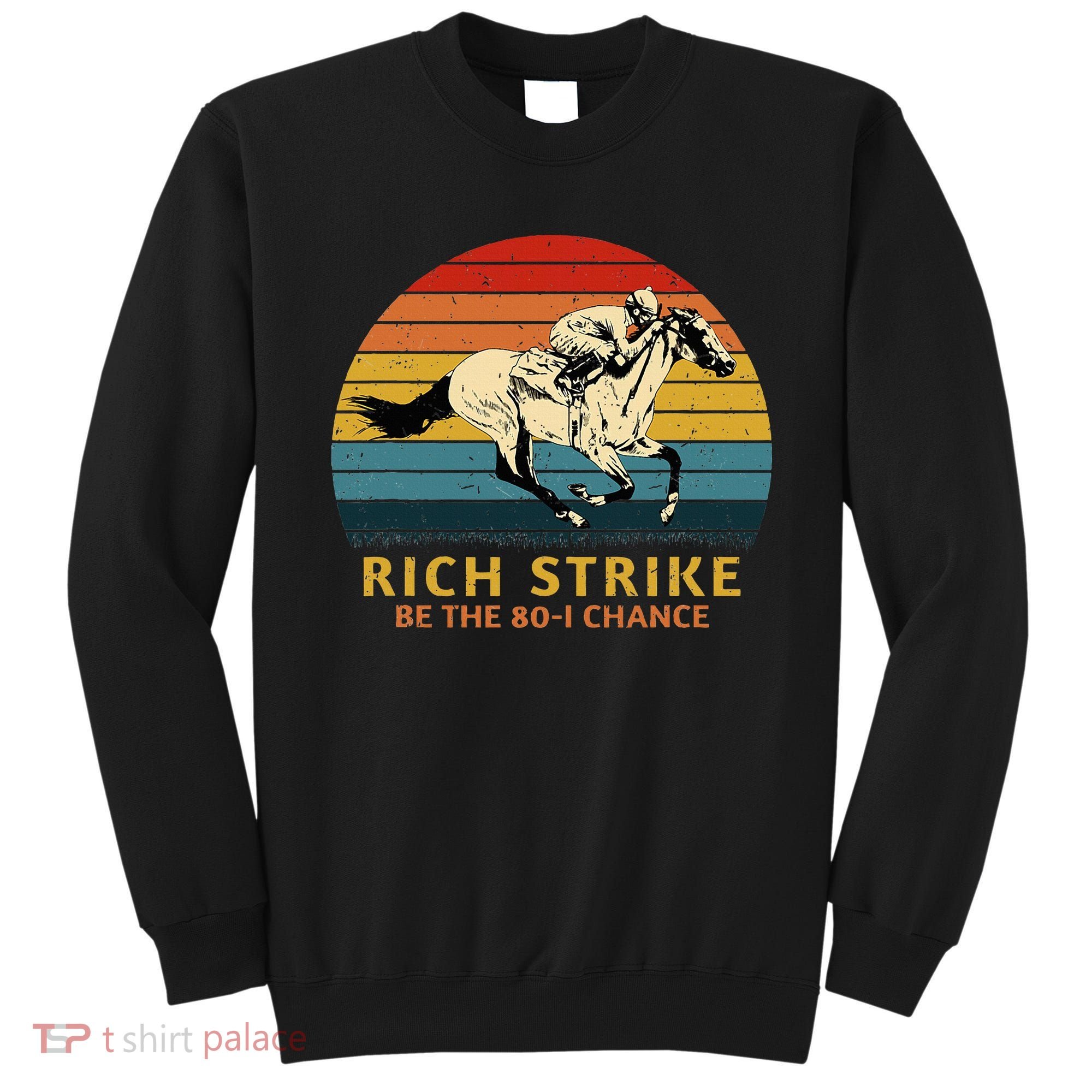 Horse Racing Rich Strike Be The 801 Chance Derby Winner Sweatshirt