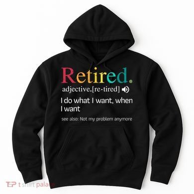 Hilarious Retirement Saying Funny Retire Quote Hoodie