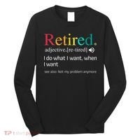 Hilarious Retirement Saying Funny Retire Quote Long Sleeve Shirt thumb 0