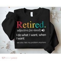 Hilarious Retirement Saying Funny Retire Quote Sweatshirt thumb 2