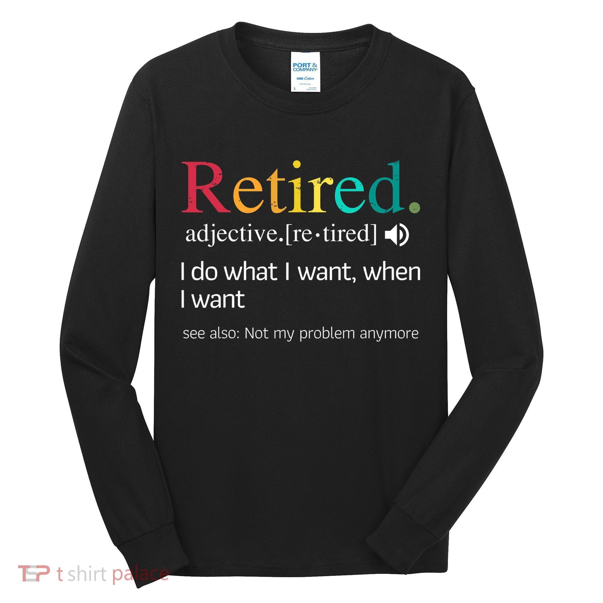 Hilarious Retirement Saying Funny Retire Quote Tall Long Sleeve Shirt