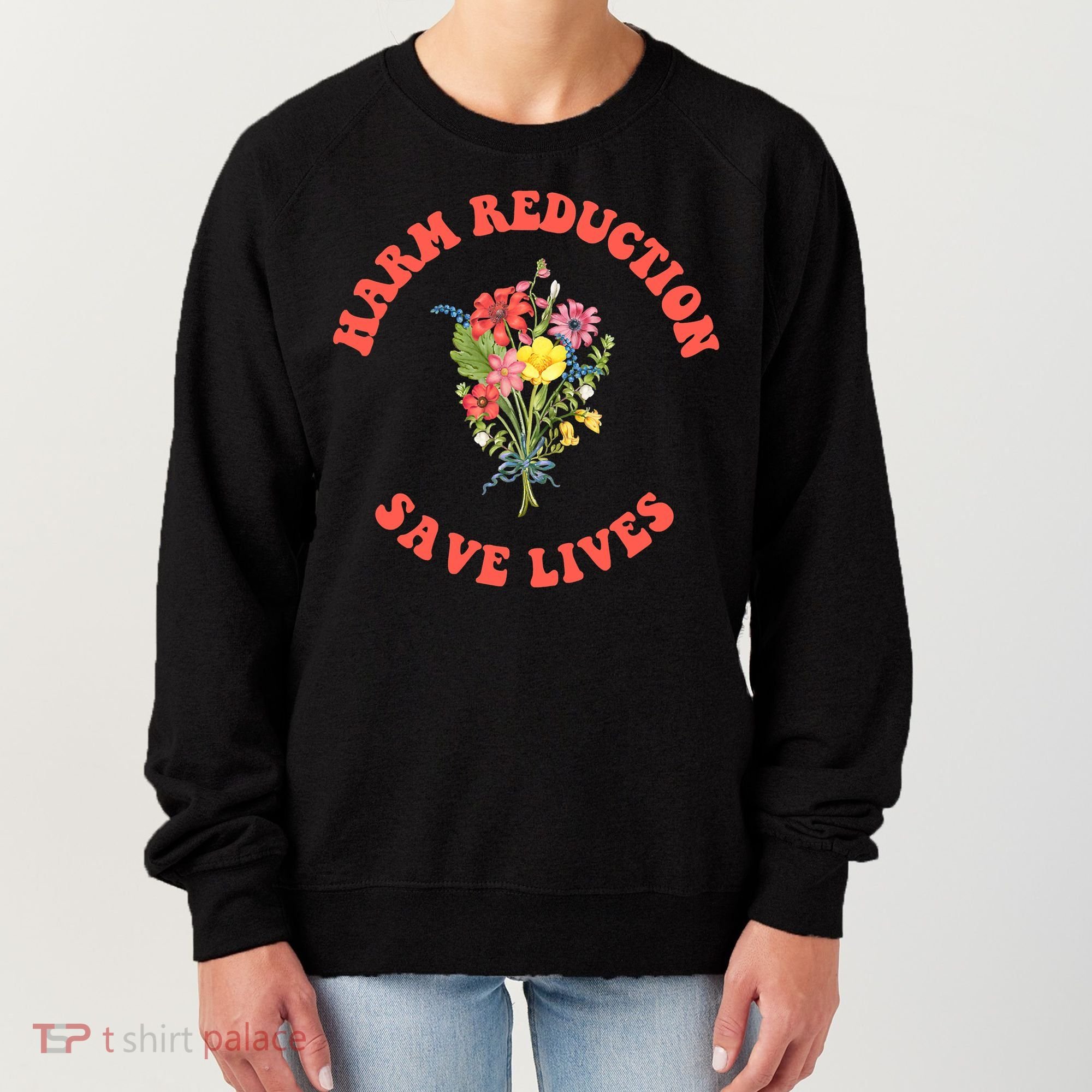 Harm Reduction Save Lives Floral Trending Gift Women's Sweatshirt