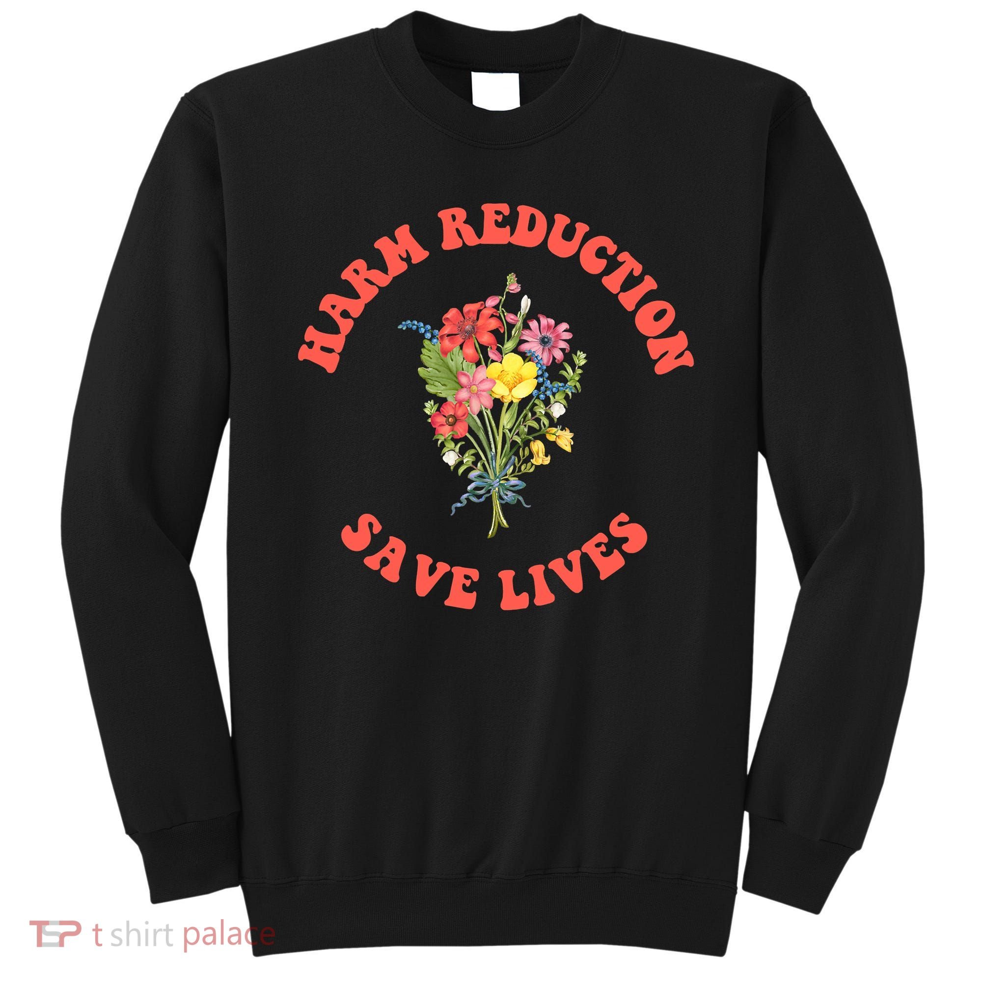 Harm Reduction Save Lives Floral Trending Gift Sweatshirt